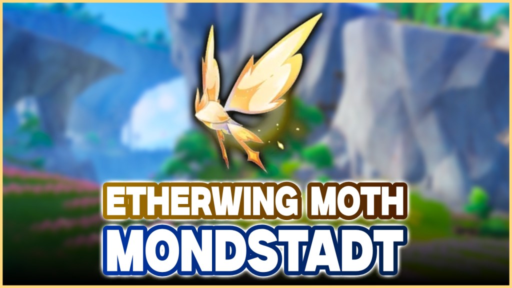 Etherwing Moth Location In Genshin Impact&nbsp;Monstadt